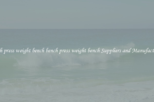 bench press weight bench bench press weight bench Suppliers and Manufacturers