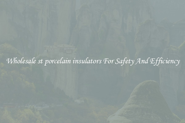 Wholesale st porcelain insulators For Safety And Efficiency