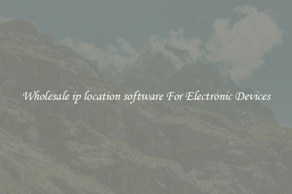 Wholesale ip location software For Electronic Devices