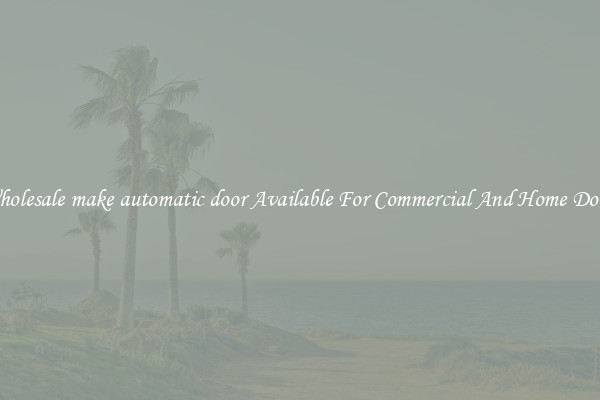 Wholesale make automatic door Available For Commercial And Home Doors