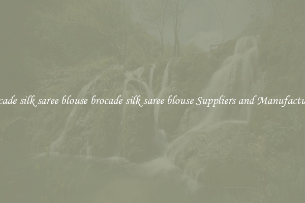 brocade silk saree blouse brocade silk saree blouse Suppliers and Manufacturers
