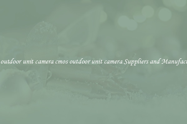 cmos outdoor unit camera cmos outdoor unit camera Suppliers and Manufacturers