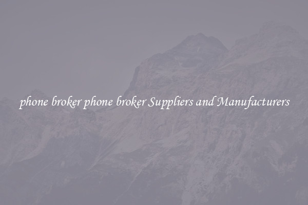 phone broker phone broker Suppliers and Manufacturers