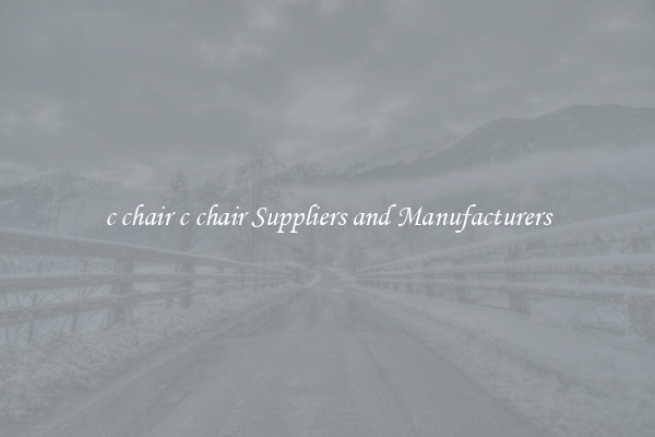 c chair c chair Suppliers and Manufacturers