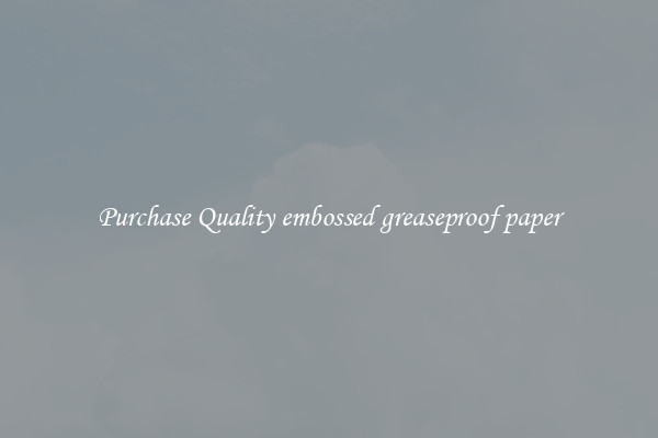 Purchase Quality embossed greaseproof paper
