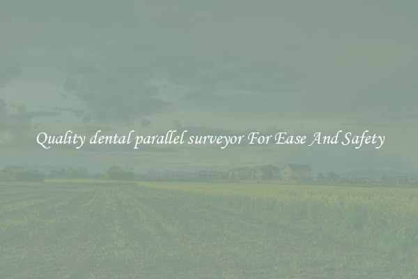Quality dental parallel surveyor For Ease And Safety