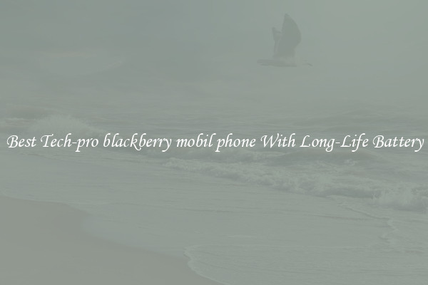 Best Tech-pro blackberry mobil phone With Long-Life Battery