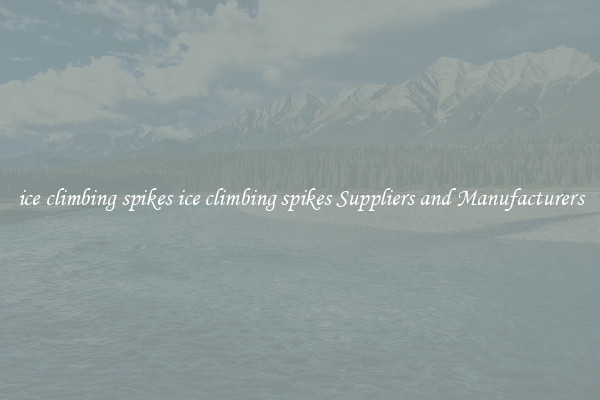 ice climbing spikes ice climbing spikes Suppliers and Manufacturers
