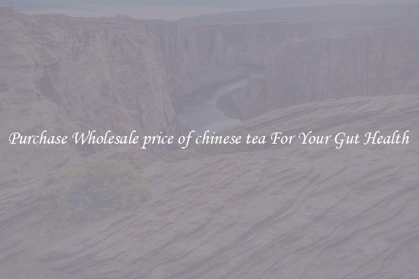 Purchase Wholesale price of chinese tea For Your Gut Health 