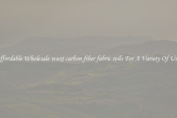 Affordable Wholesale wuxi carbon fiber fabric rolls For A Variety Of Uses