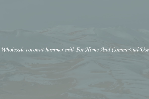 Wholesale coconut hammer mill For Home And Commercial Use