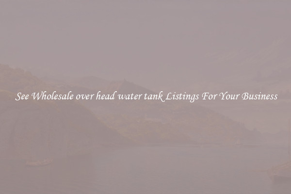 See Wholesale over head water tank Listings For Your Business