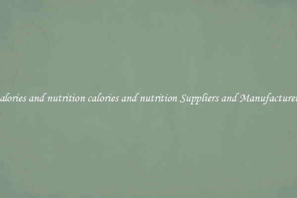 calories and nutrition calories and nutrition Suppliers and Manufacturers