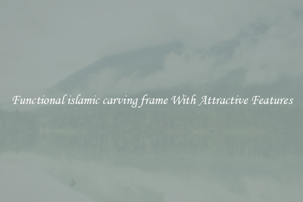 Functional islamic carving frame With Attractive Features