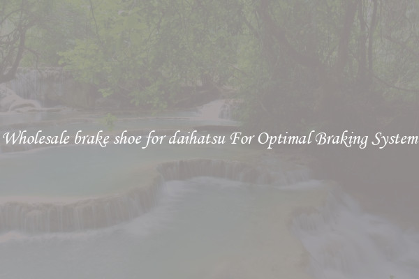 Wholesale brake shoe for daihatsu For Optimal Braking System