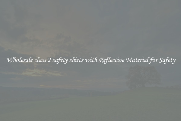 Wholesale class 2 safety shirts with Reflective Material for Safety